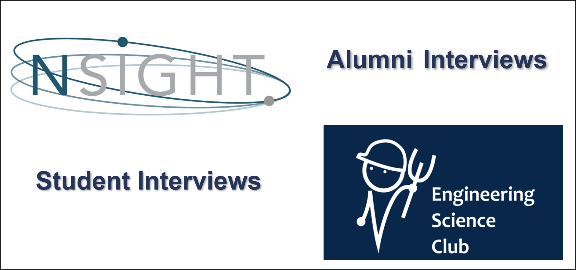 images of the NSight and Engineering Science Club logos, and the text “Alumni Interviews, and “Student Interviews”